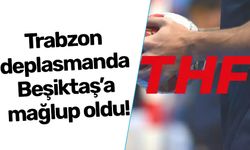 Trabzon deplasmanda Beşiktaş’a mağlup oldu!