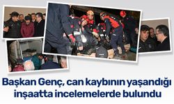 Başkan Genç, can kaybının yaşandığı inşaatta incelemelerde bulundu