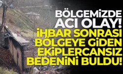 Bölgemizde acı olay! İhbar sonrası bölgeye giden ekipler cansız bedenini buldu!