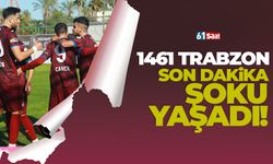 1461 Trabzon'a son saniye şoku