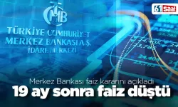 Merkez Bankası faiz kararını açıkladı... 19 ay sonra faiz düştü