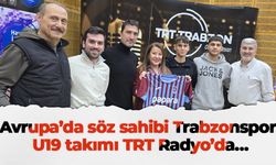 Avrupa’da söz sahibi Trabzonspor U19 takımı TRT Radyo’da…