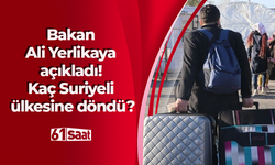 Bakan Ali Yerlikaya açıkladı! Kaç Suriyeli ülkesine döndü?