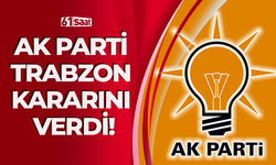 AK Parti Trabzon kararını verdi