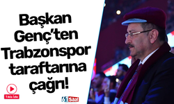 Başkan Genç’ten Trabzonspor taraftarına çağrı!