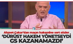 Ahmet Çakar 'Dürüst bir hakem yönetseydi, Galatasaray kazanamazdı'