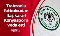 Trabzonlu futbolcudan flaş karar! Konyaspor'a veda etti