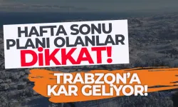 Trabzon'a kar geliyor.. Hafta sonu planı olanlar dikkat....