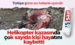 Türkiye güne acı haberle uyandı! Helikopter kazasında çok sayıda kişi hayatını kaybetti