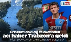 Erzurum'daki çığ felaketinden acı haber Trabzon'a geldi