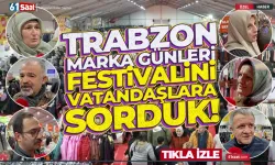 Trabzon'da Marka Ürünler Festivalini vatandaşa sorduk...