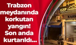 Trabzon meydanında korkutan yangın! Son anda kurtarıldı…