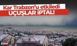 Kar yağışı Trabzon'u etkiledi! Uçuşlar iptal