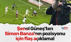 Şenol Güneş'ten Simon Banza'nın pozisyonu için flaş açıklama!