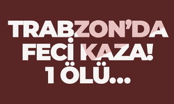 Trabzon’da feci kaza! 1 ölü…