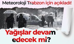 Meteoroloji Trabzon için açıkladı! Yağışlar devam edecek mi?