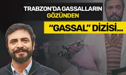 Trabzon'da Gassalların gözünden "Gassal" dizisi