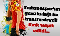 Trabzonspor'un gözü kulağı bu transferdeydi! Kırık tespit edildi...