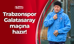 Trabzonspor Galatasaray maçına hazır!