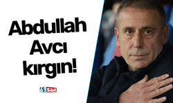 Abdullah Avcı kırgın!