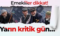 Emekliler dikkat! Yarın kritik gün…