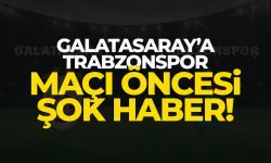 Galatasaray'a, Trabzonspor maçı öncesi şok haber!