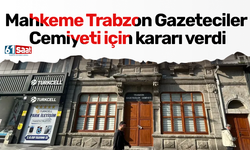 Mahkeme Trabzon Gazeteciler Cemiyeti için kararı verdi