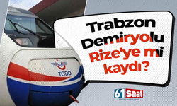 Trabzon Demiryolu Rize'ye mi kaydı?