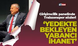 Trabzonspor sözler: 'Yedekte bekleyen yabancı ihanet'