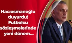 Hacıosmanoğlu duyurdu! Futbolcu sözleşmelerinde yeni dönem…