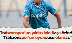 Trabzonspor’un yıldızı için flaş sözler! “Trabzonspor’un oyuncusu olamaz”