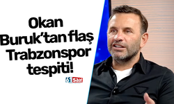 Okan Buruk’tan flaş Trabzonspor tespiti!