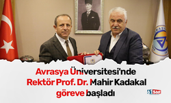 Avrasya Üniversitesi'nde Rektör Prof. Dr. Mahir Kadakal göreve başladı