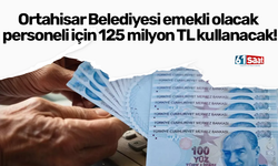 Ortahisar Belediyesi emekli olacak personeli için 125 milyon TL kullanacak!