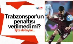 Trabzonspor'un penaltısı verilmedi mi? İşte detaylar...