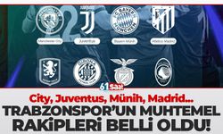 City, Madrid, Münih, Juventus! Trabzonspor'un muhtemel rakipleri belli oldu