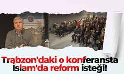 Trabzon'daki o konferansta İslam'da reform isteği!