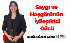 Betül Sözen yazdı! Saygı ve Hoşgörünün İyileştirici Gücü