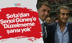 Şota'dan Şenol Güneş açıklaması 'Düzelmeme şansı yok'