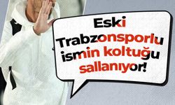 Eski Trabzonsporlu ismin koltuğu sallanıyor!