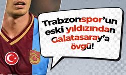 Trabzonspor’un eski yıldızından Galatasaray’a övgü!