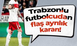 Trabzonlu futbolcudan flaş ayrılık kararı!