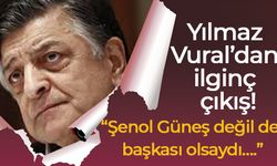 Yılmaz Vural’dan ilginç çıkış! “Şenol Güneş değil de başkası olsaydı….”