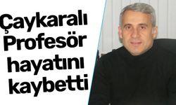 Çaykaralı Profesör hayatını kaybetti