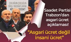 Saadet Partisi Trabzon’dan asgari ücret açıklaması! “Asgari ücret değil insani ücret”