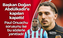 Başkan Doğan Abdülkadir Ömür'e kapıları kapattı! Onuachu sorusunu ise bu sözlerle yanıtladı