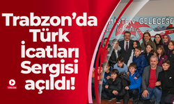 Trabzon’da Türk İcatları Sergisi açıldı!