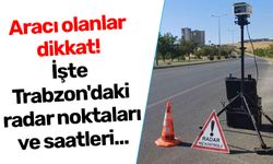 Aracı olanlar dikkat! İşte Trabzon'daki radar noktaları ve saatleri...