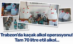 Trabzon’da kaçak alkol operasyonu! Tam 70 litre etil alkol…