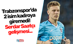 Trabzonspor’da 2 isim kadroya giremedi! Serdar Saatçı gelişmesi...